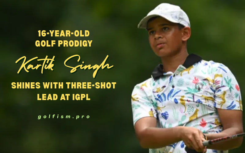 Kartik Singh, 16-Year-Old, Golf Prodigy, IGPL
